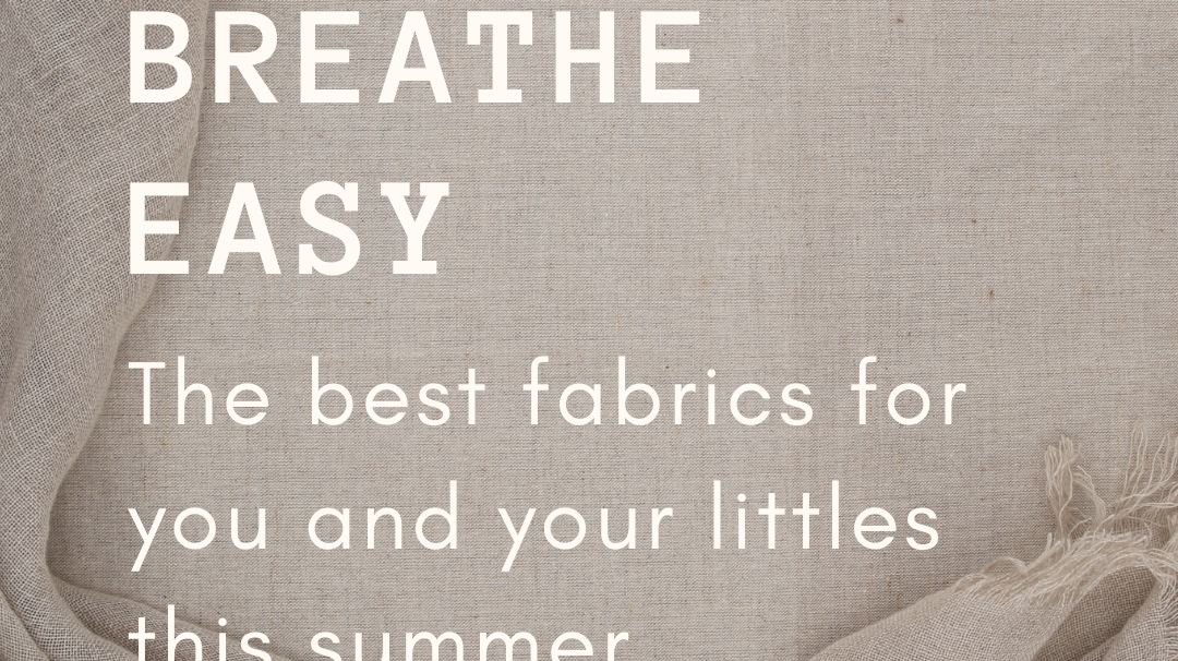 Breathe Easy: The Best Fabrics for You & Your Littles This Summer